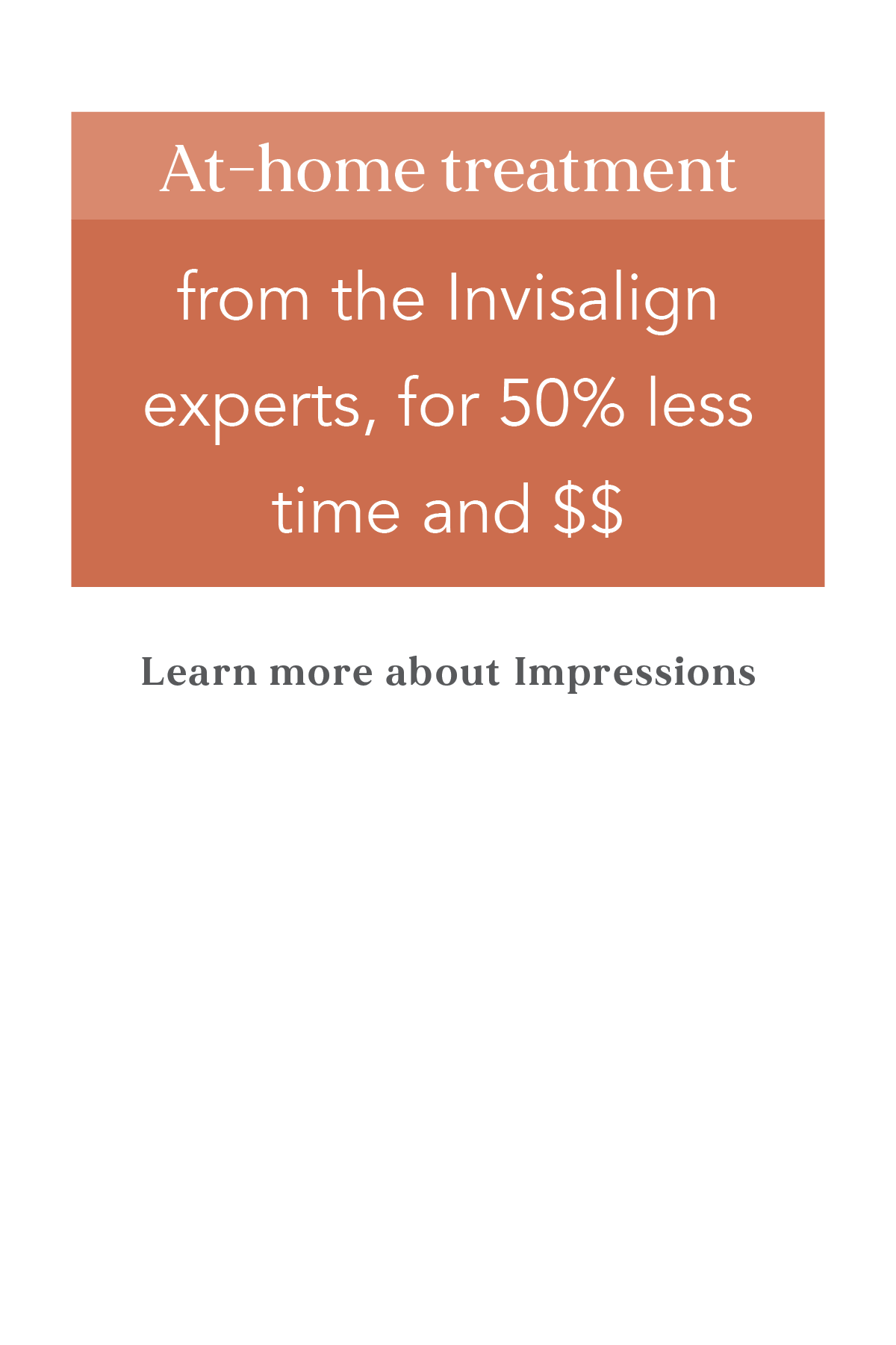 At-home treatment from the Invisalign experts - Impressions