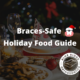 Braces Safe Holiday Food Guide