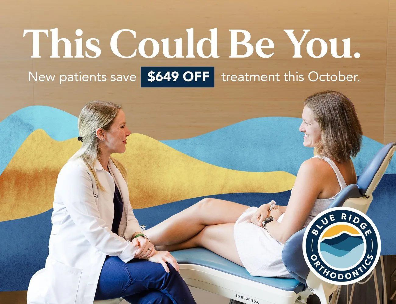 This Could Be You. New patients save $649 off treatment this October. Blue Ridge Orthodontics